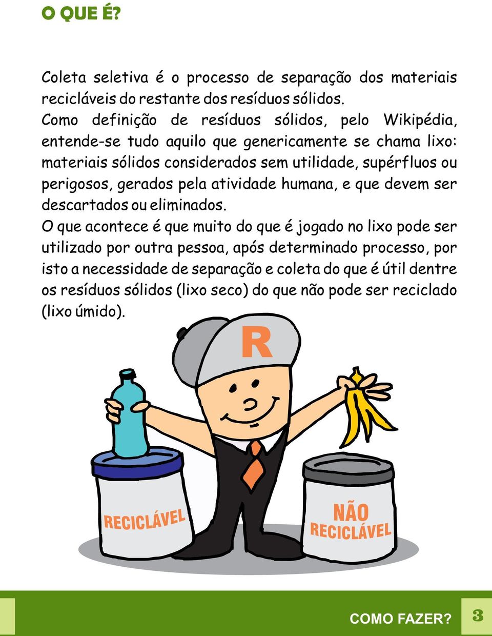 supérfluos ou perigosos, gerados pela atividade humana, e que devem ser descartados ou eliminados.