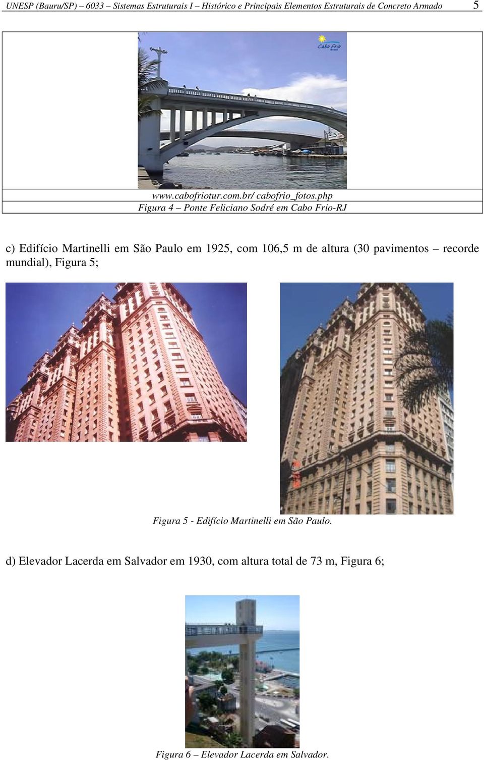 php Figura 4 Ponte Feliciano Sodré em Cabo Frio-RJ c) Edifício Martinelli em São Paulo em 1925, com 106,5 m de altura