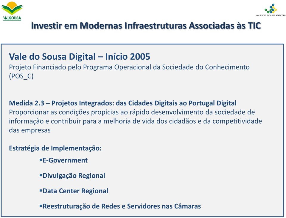 desenvolvimento da sociedade de informação e contribuir para a melhoria de vida dos cidadãos e da competitividade das