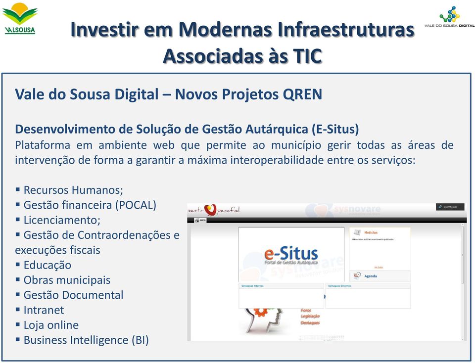 garantir a máxima interoperabilidade entre os serviços: Recursos Humanos; Gestão financeira (POCAL) Licenciamento; Gestão de