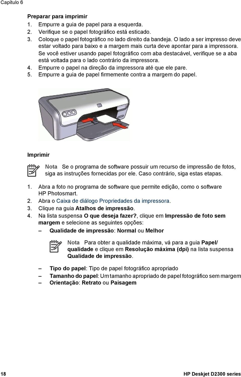 Se você estiver usando papel fotográfico com aba destacável, verifique se a aba está voltada para o lado contrário da impressora. 4. Empurre o papel na direção da impressora até que ele pare. 5.