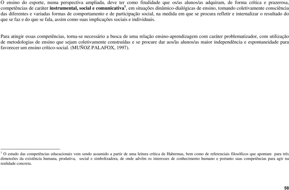 internalizar o resultado do que se faz e do que se fala, assim como suas implicações sociais e individuais.