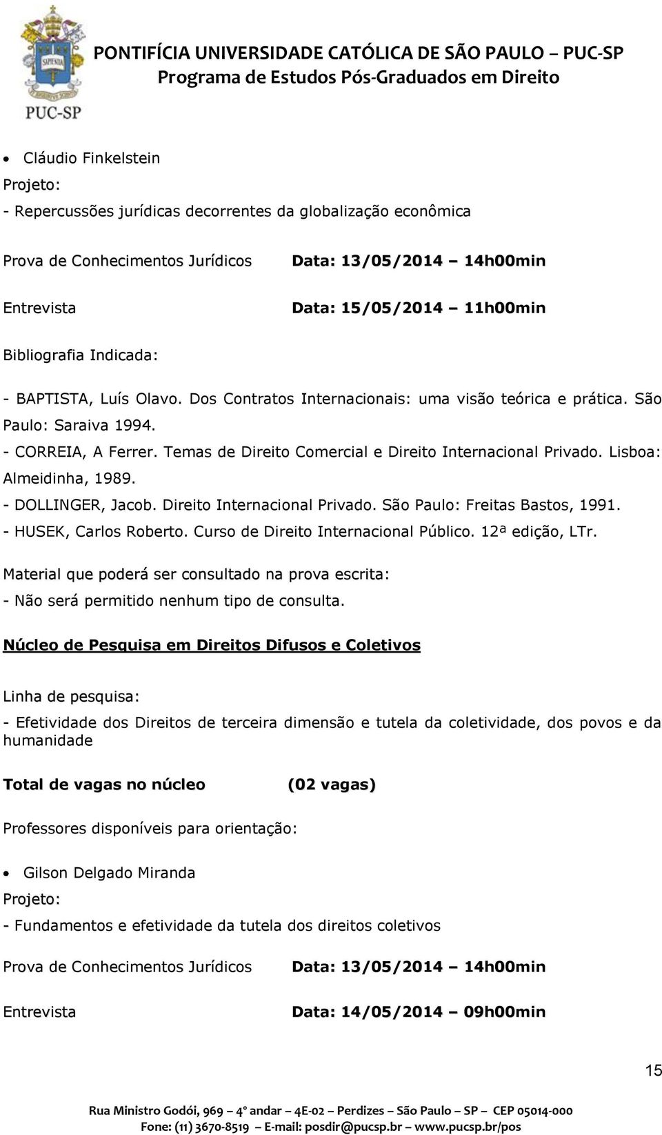 - HUSEK, Carlos Roberto. Curso de Direito Internacional Público. 12ª edição, LTr. - Não será permitido nenhum tipo de consulta.