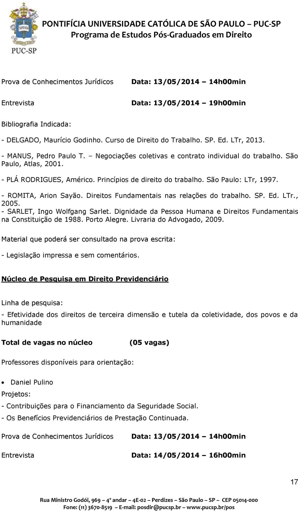 - SARLET, Ingo Wolfgang Sarlet. Dignidade da Pessoa Humana e Direitos Fundamentais na Constituição de 1988. Porto Alegre. Livraria do Advogado, 2009. - Legislação impressa e sem comentários.