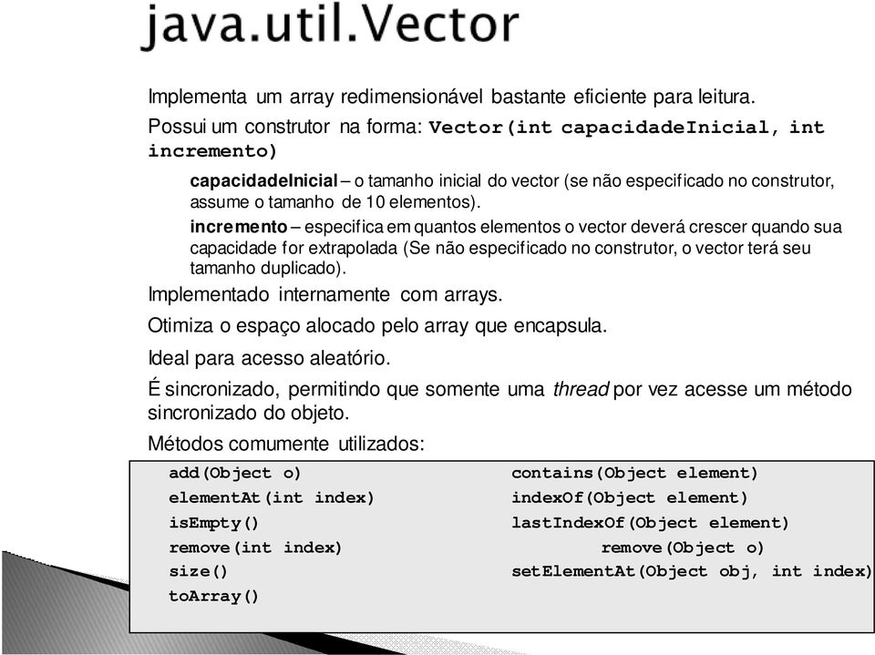 incremento especifica em quantos elementos o vector deverá crescer quando sua capacidade for extrapolada (Se não especificado no construtor, o vector terá seu tamanho duplicado).