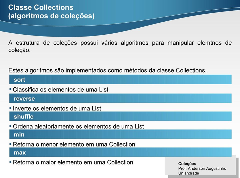 sort Classifica os elementos de uma List reverse Inverte os elementos de uma List shuffle Ordena