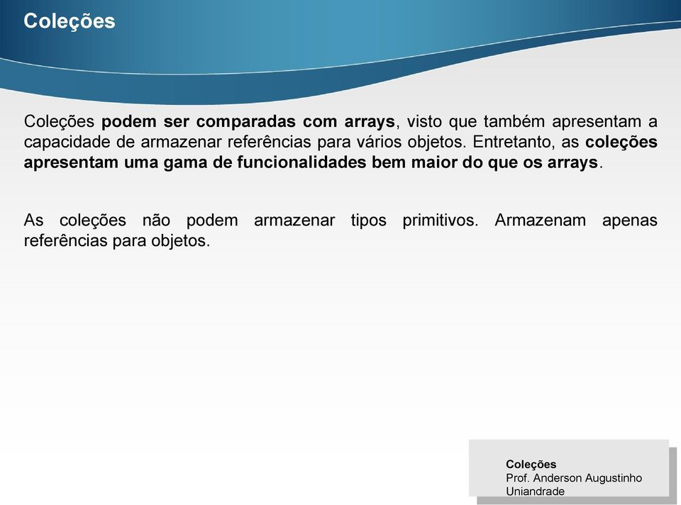 Entretanto, as coleções apresentam uma gama de funcionalidades bem maior do