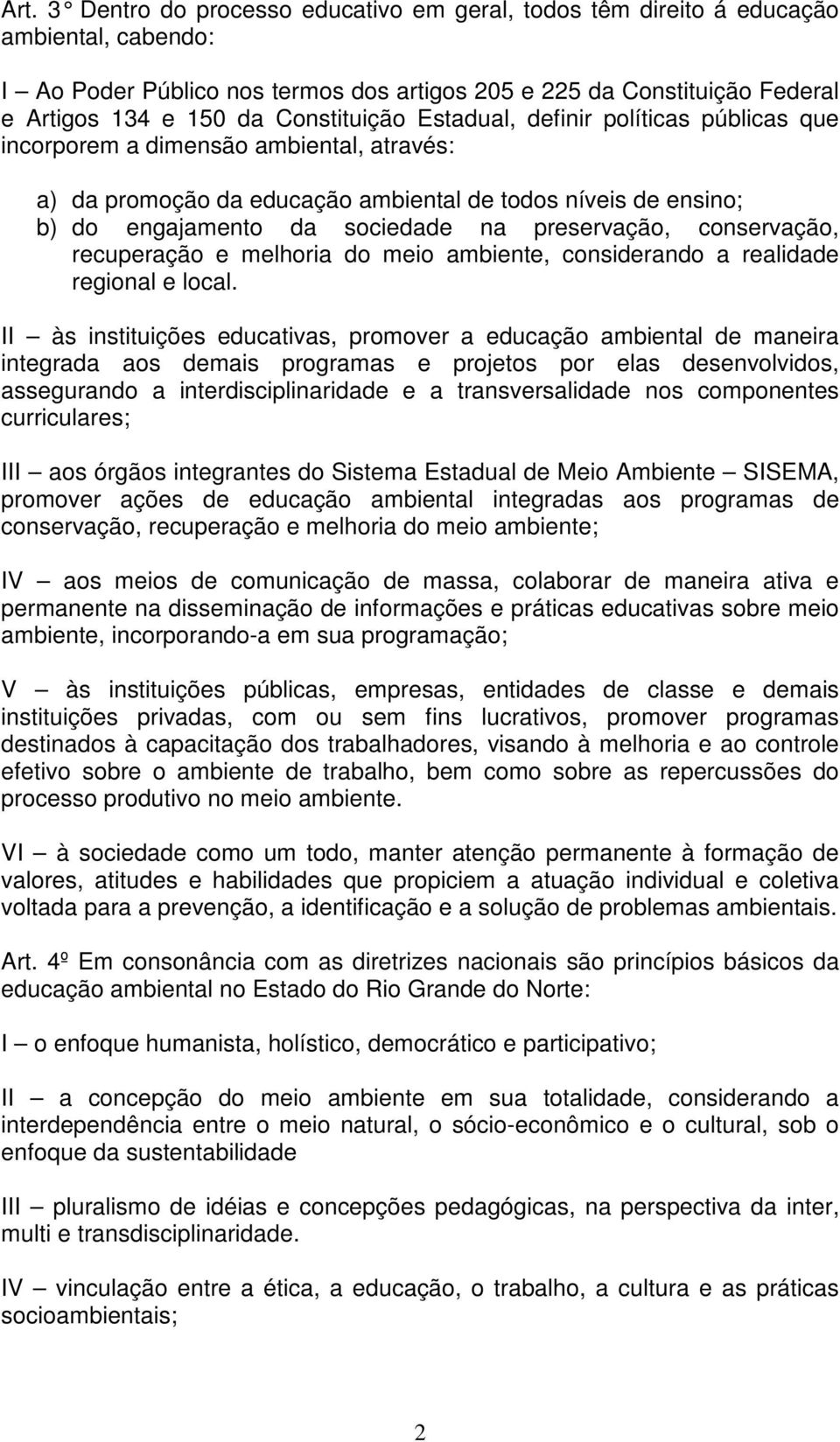 preservação, conservação, recuperação e melhoria do meio ambiente, considerando a realidade regional e local.