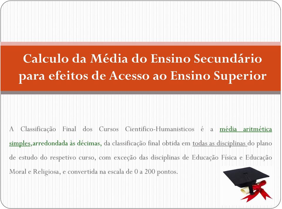 classificação final obtida em todas as disciplinas do plano de estudo do respetivo curso, com