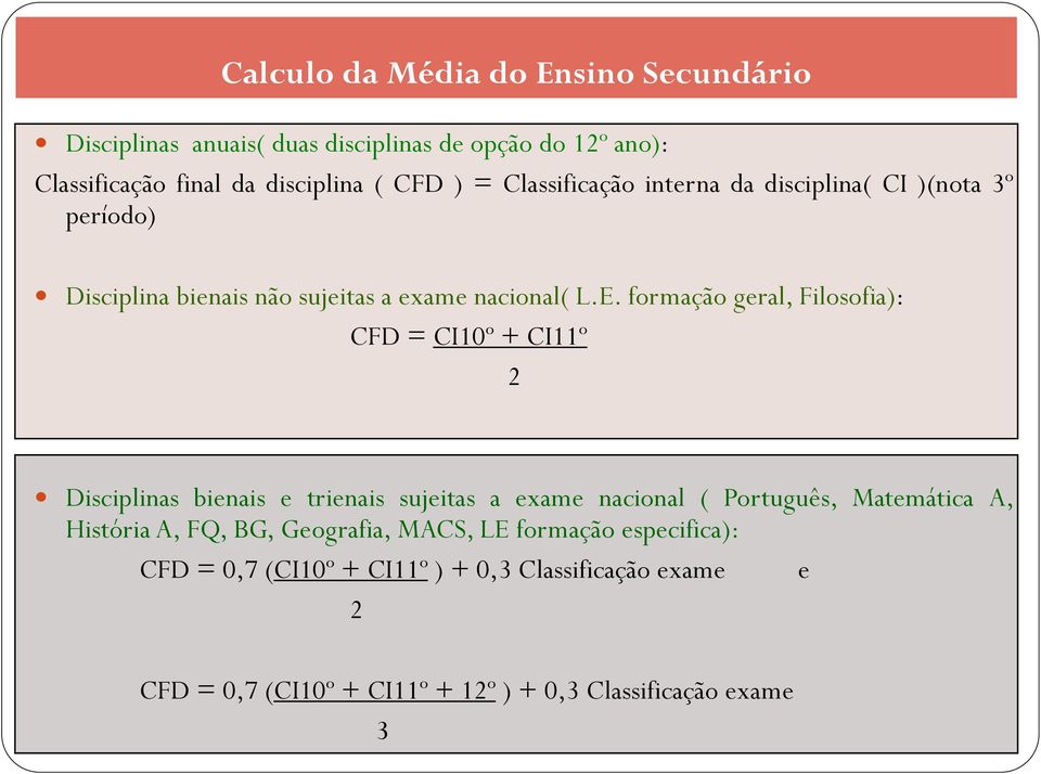 formação geral, Filosofia): CFD = CI10º + CI11º 2 Disciplinas bienais e trienais sujeitas a exame nacional ( Português, Matemática A,