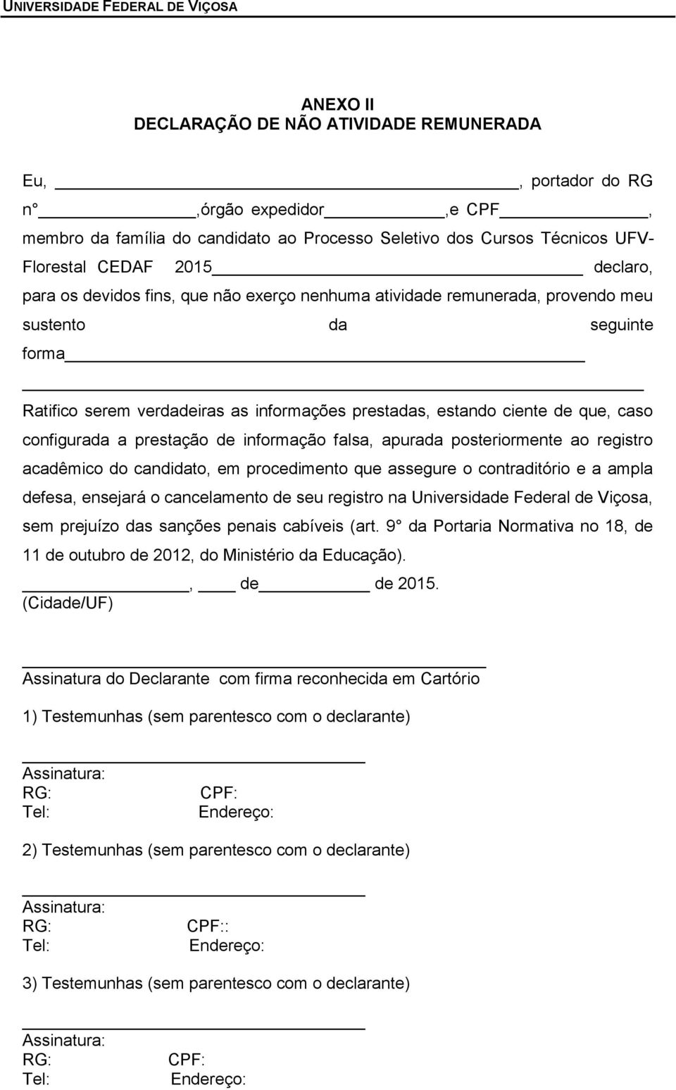 a prestação de informação falsa, apurada posteriormente ao registro acadêmico do candidato, em procedimento que assegure o contraditório e a ampla defesa, ensejará o cancelamento de seu registro na