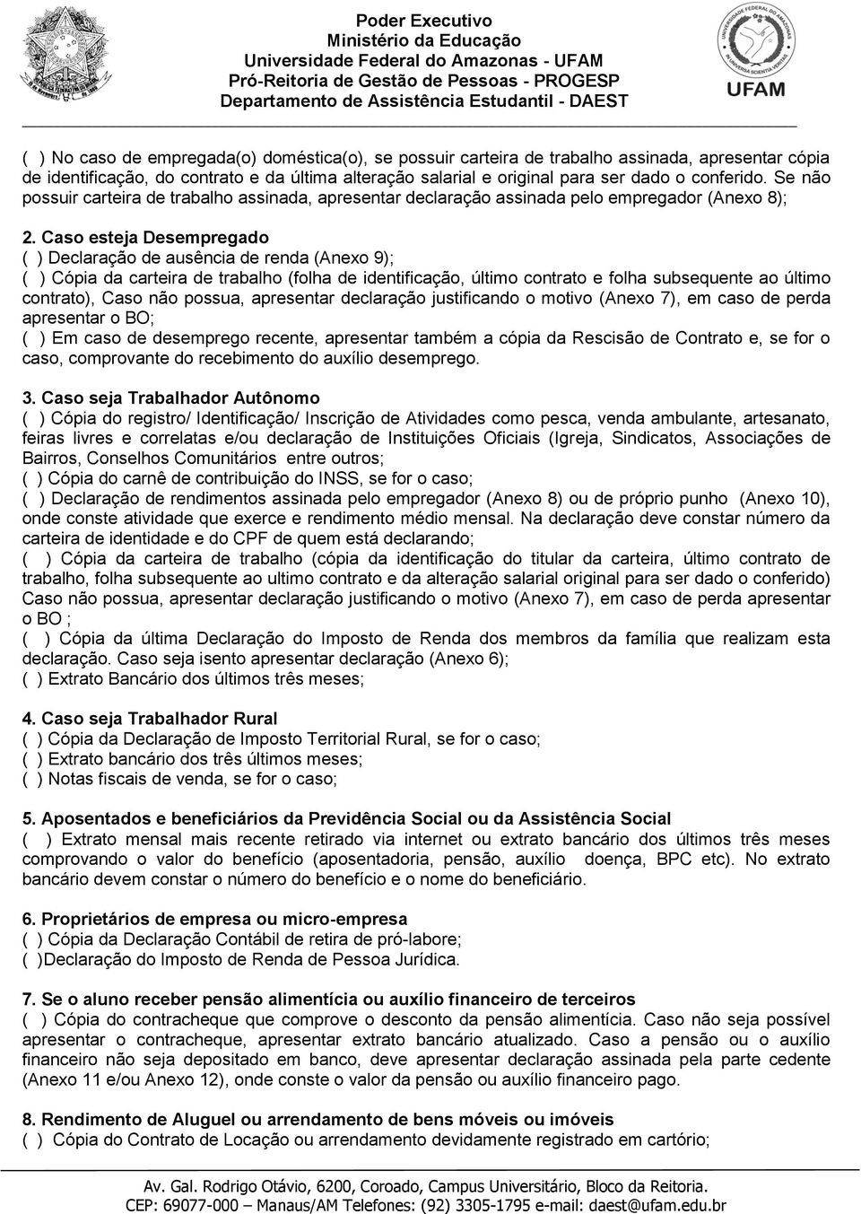 Caso esteja Desempregado ( ) Declaração de ausência de renda (Anexo 9); ( ) Cópia da carteira de trabalho (folha de identificação, último contrato e folha subsequente ao último contrato), Caso não