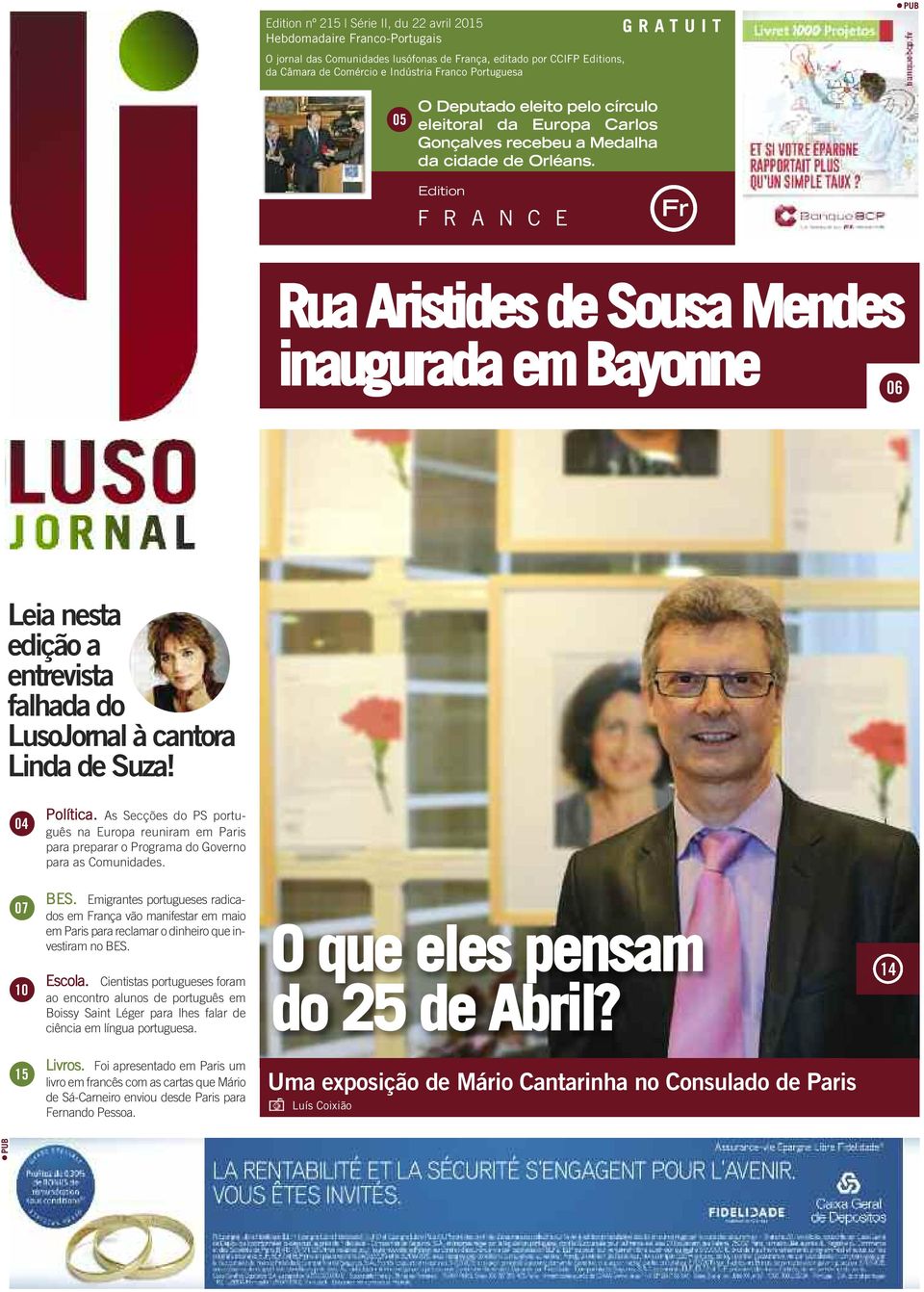 Edition F R A N C E Fr Rua Aristides de Sousa Mendes inaugurada Bayonne 06 Leia nesta edição a entrevista falhada do LusoJornal à cantora Linda de Suza! 04 Política.