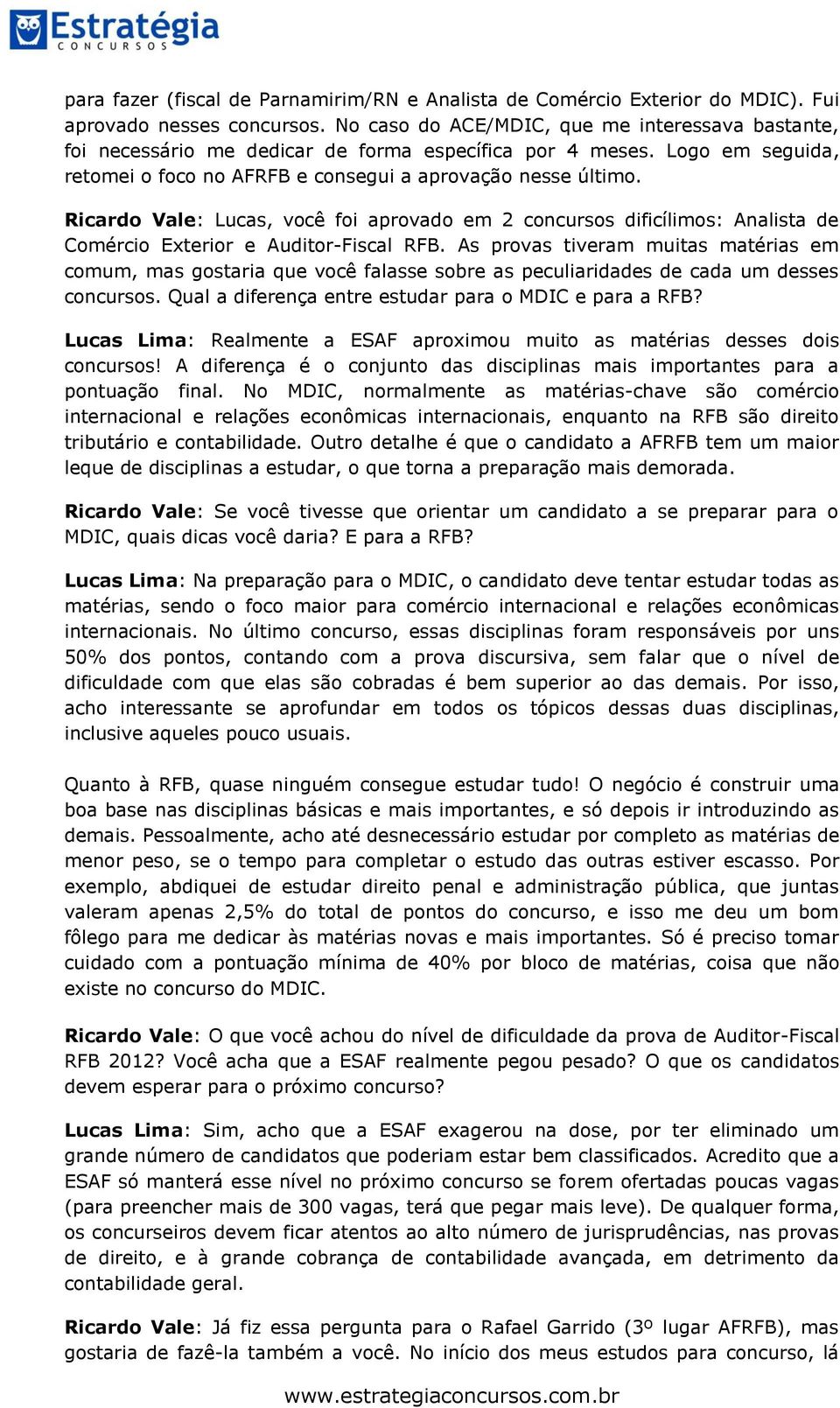 Ricardo Vale: Lucas, você foi aprovado em 2 concursos dificílimos: Analista de Comércio Exterior e Auditor-Fiscal RFB.
