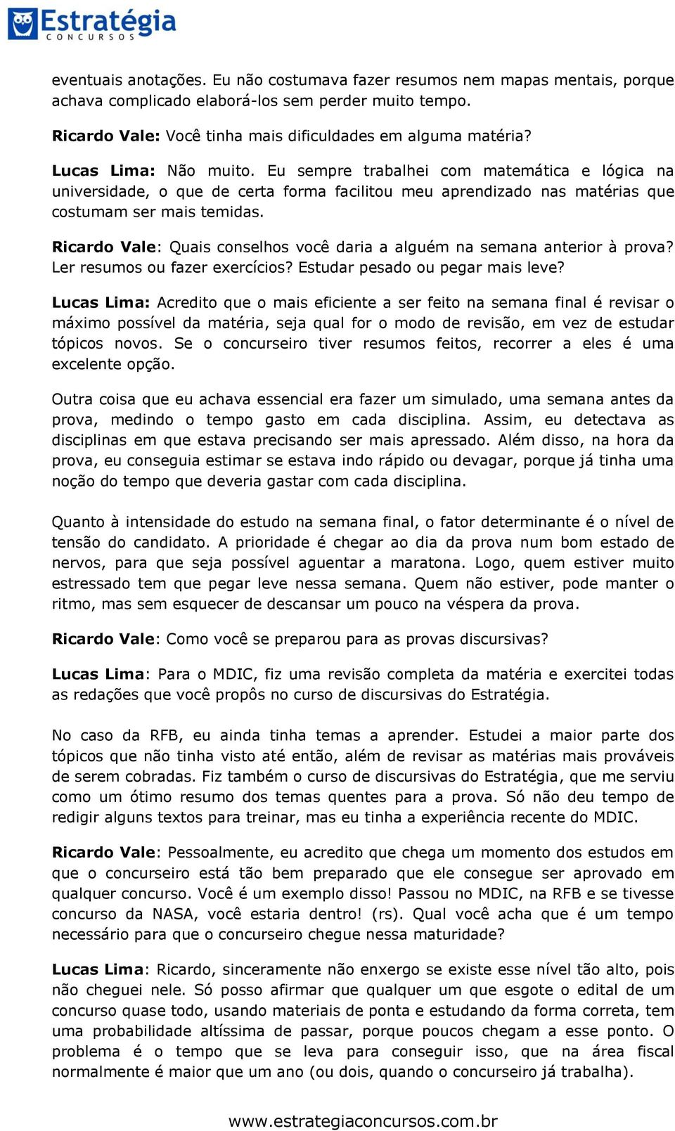 Ricardo Vale: Quais conselhos você daria a alguém na semana anterior à prova? Ler resumos ou fazer exercícios? Estudar pesado ou pegar mais leve?