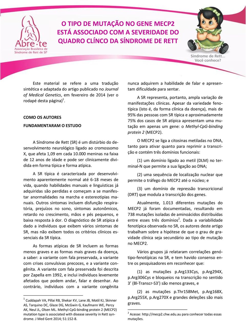 COMO OS AUTORES FUNDAMENTARAM O ESTUDO A Síndrome de Rett (SR) é um distúrbio do desenvolvimento neurológico ligado ao cromossomo X, que afeta 1,09 em cada 10.