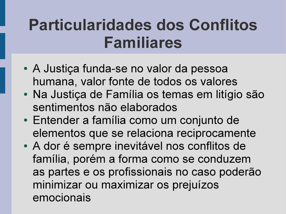 conjunto de elementos que se relaciona reciprocamente A dor é sempre inevitável nos conflitos de família, porém