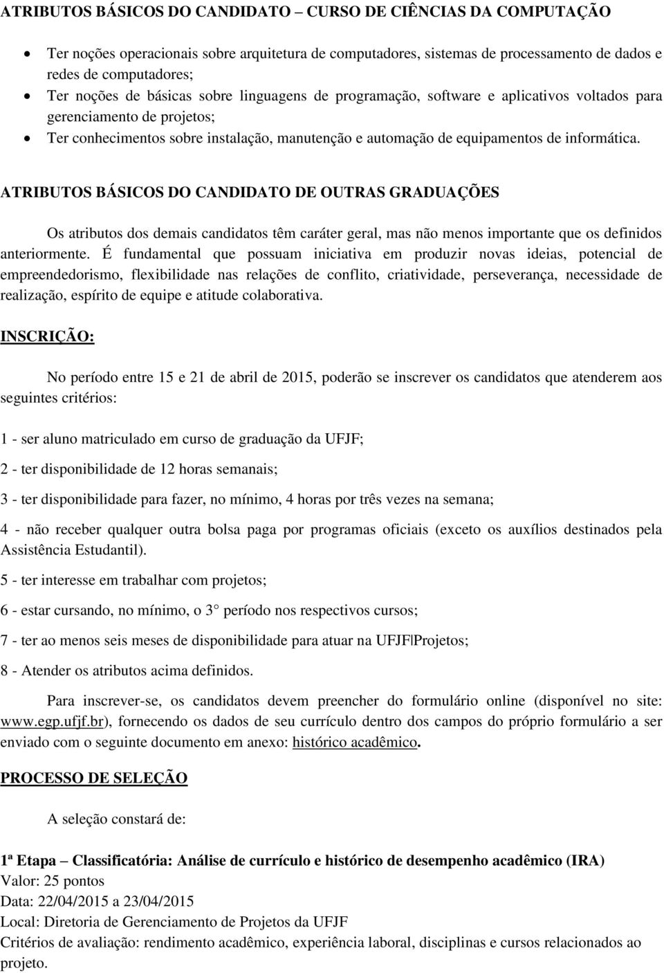 ATRIBUTOS BÁSICOS DO CANDIDATO DE OUTRAS GRADUAÇÕES Os atributos dos demais candidatos têm caráter geral, mas não menos importante que os definidos anteriormente.