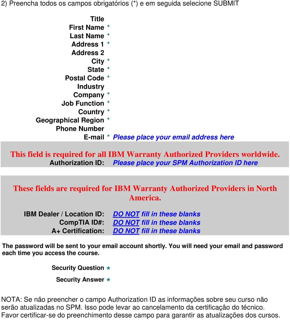 Authorization ID: Please place your SPM Authorization ID here These fields are required for IBM Warranty Authorized Providers in North America.