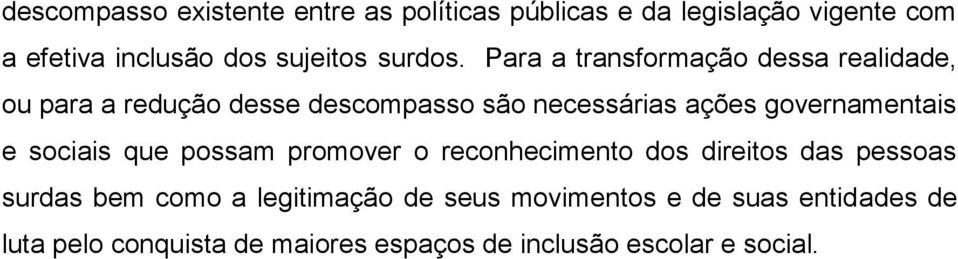 Para a transformação dessa realidade, ou para a redução desse descompasso são necessárias ações governamentais