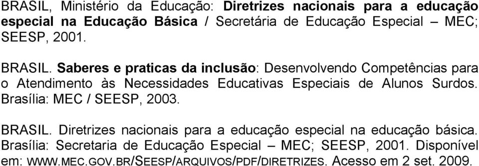 Saberes e praticas da inclusão: Desenvolvendo Competências para o Atendimento às Necessidades Educativas Especiais de Alunos Surdos.
