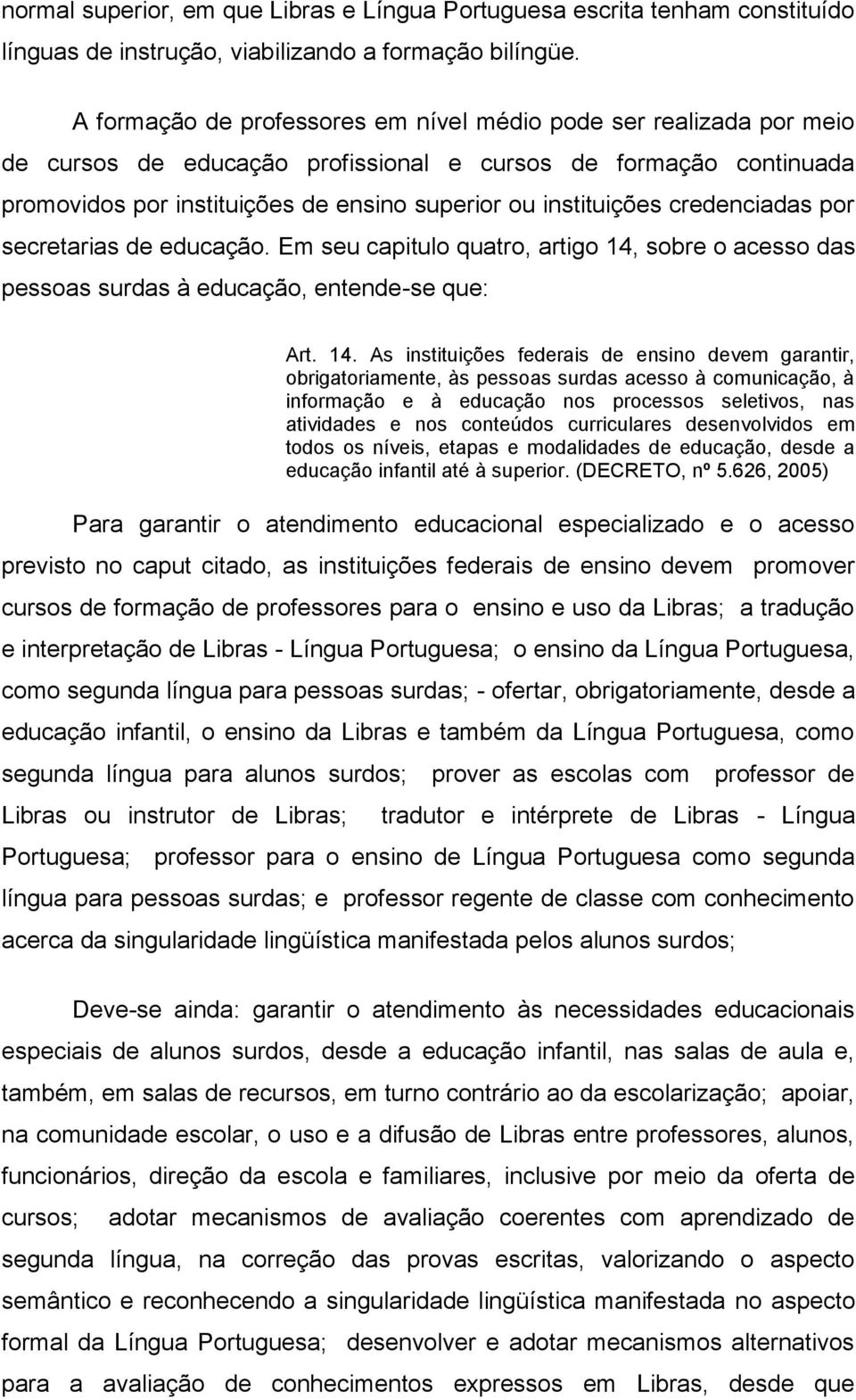 credenciadas por secretarias de educação. Em seu capitulo quatro, artigo 14,