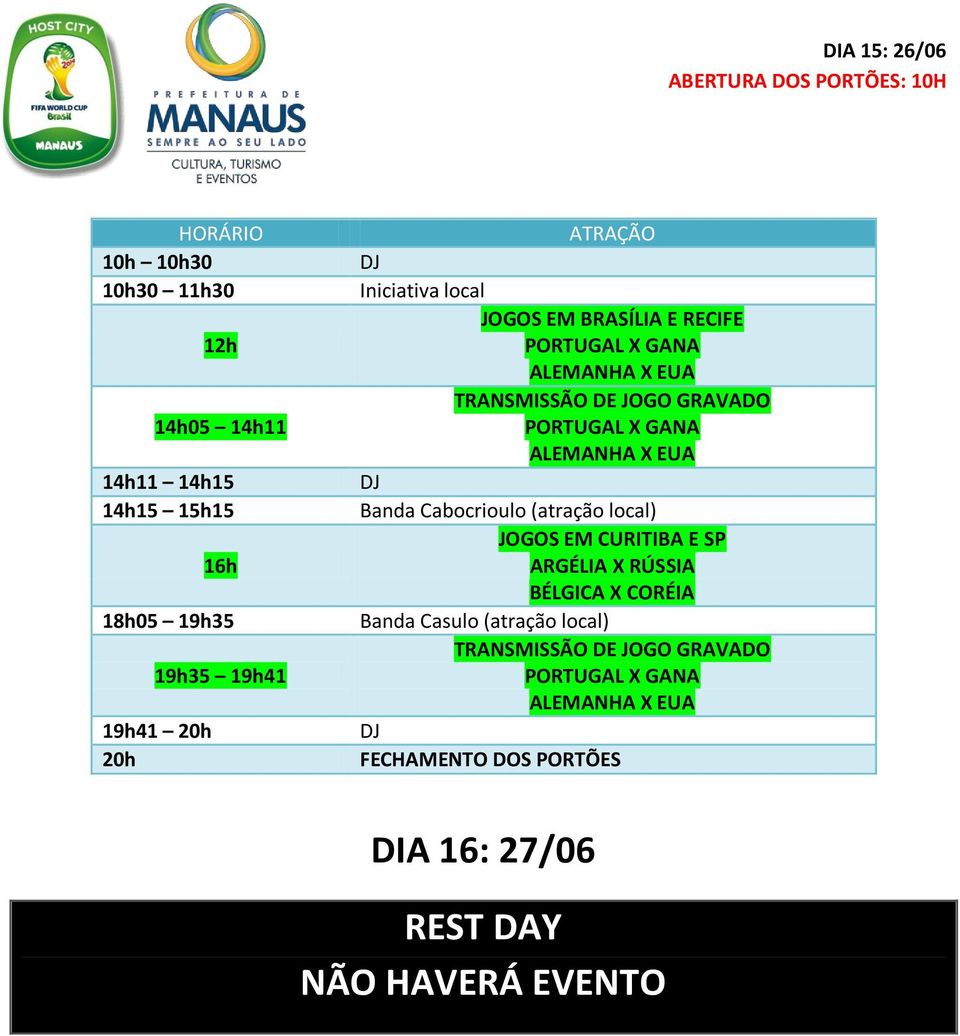 Cabocrioulo (atração local) JOGOS EM CURITIBA E SP ARGÉLIA X RÚSSIA BÉLGICA X CORÉIA Banda Casulo