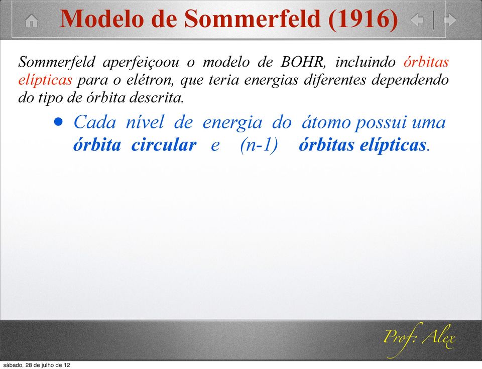 energias diferentes dependendo do tipo de órbita descrita.