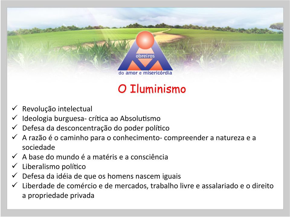 sociedade ü A base do mundo é a matéris e a consciência ü Liberalismo polí7co ü Defesa da idéia de que os