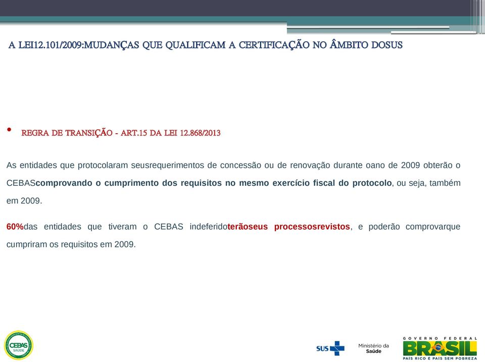 CEBAScomprovando o cumprimento dos requisitos no mesmo exercício fiscal do protocolo, ou seja, também em 2009.