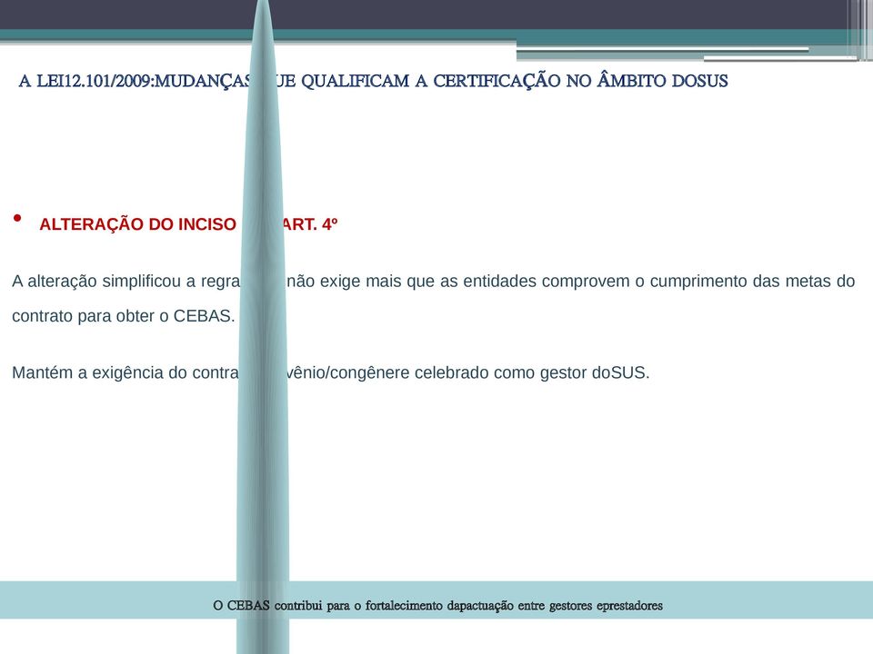 4º A alteração simplificou a regra, pois não exige mais que as entidades comprovem o cumprimento