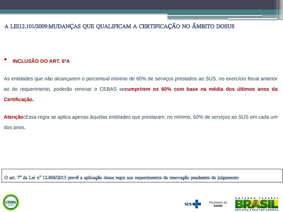 poderão renovar o CEBAS secumprirem os 60% com base na média dos últimos anos da Certificação.