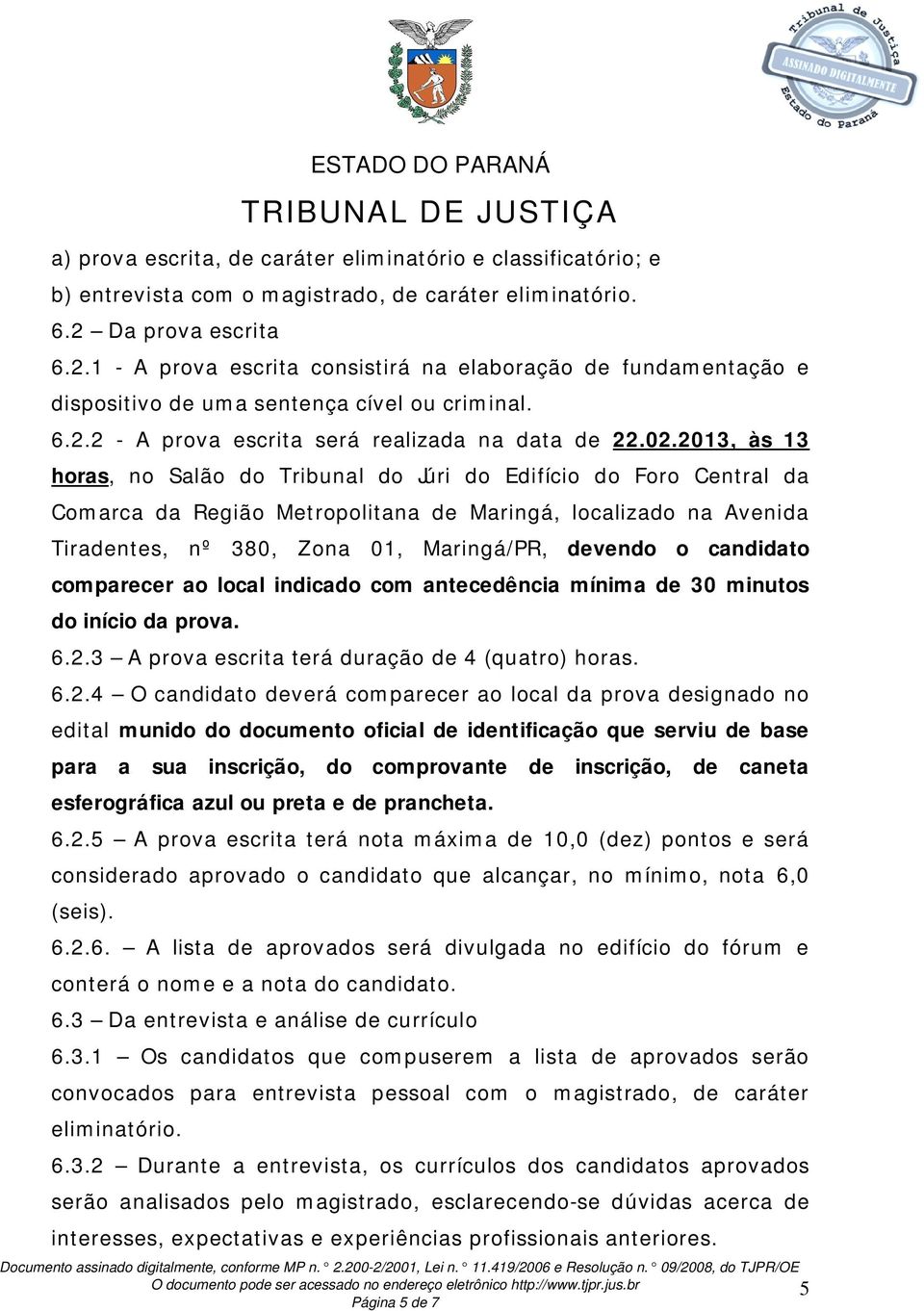 2013, às 13 horas, no Salão do Tribunal do Júri do Edifício do Foro Central da Comarca da Região Metropolitana de Maringá, localizado na Avenida Tiradentes, nº 380, Zona 01, Maringá/PR, devendo o