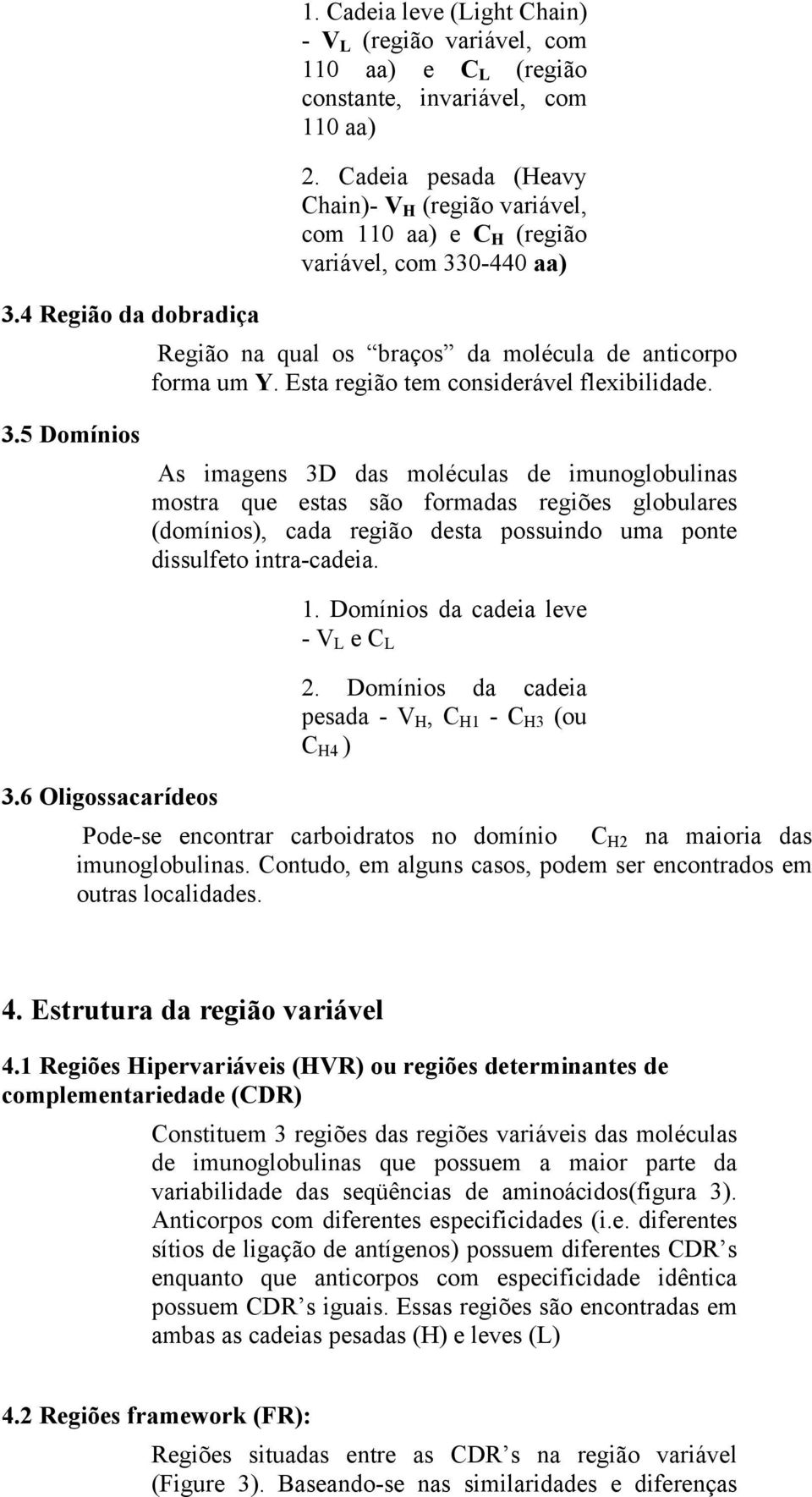 Esta região tem considerável flexibilidade. 3.