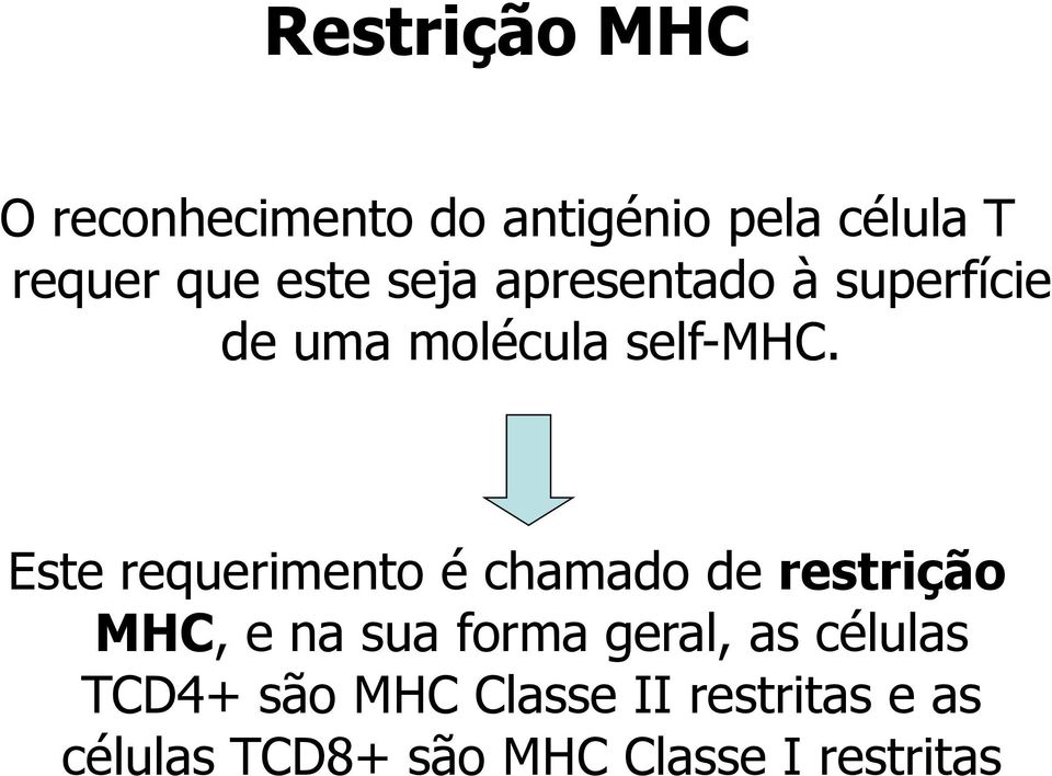 Este requerimento é chamado de restrição MHC, e na sua forma geral, as
