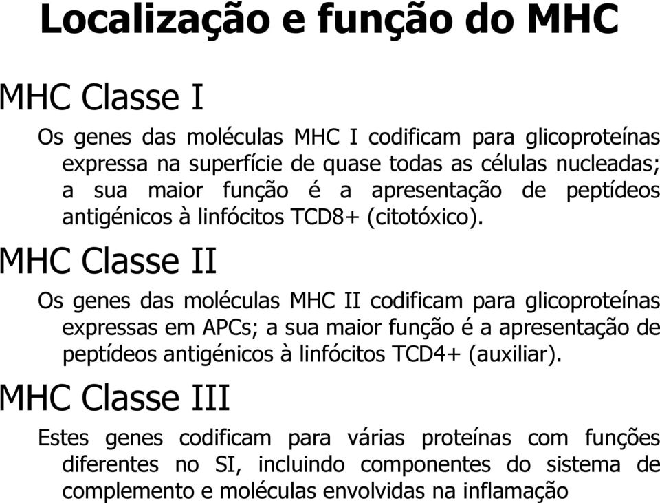MHC Classe II Os genes das moléculas MHC II codificam para glicoproteínas expressas em APCs; a sua maior função é a apresentação de peptídeos
