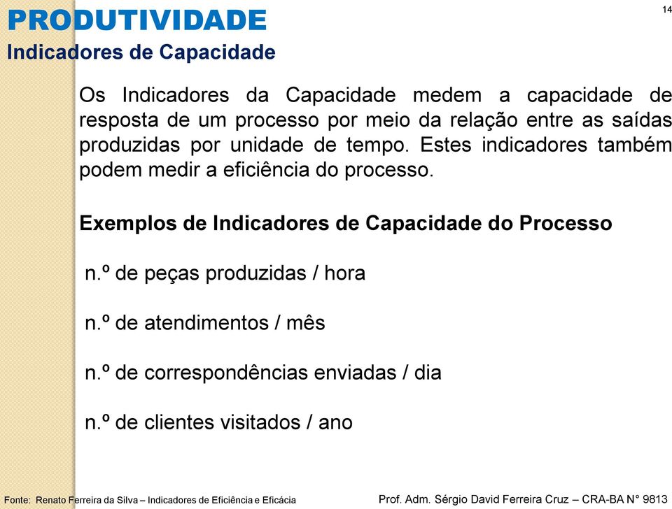 Exemplos de Indicadores de Capacidade do Processo n.º de peças produzidas / hora n.º de atendimentos / mês n.