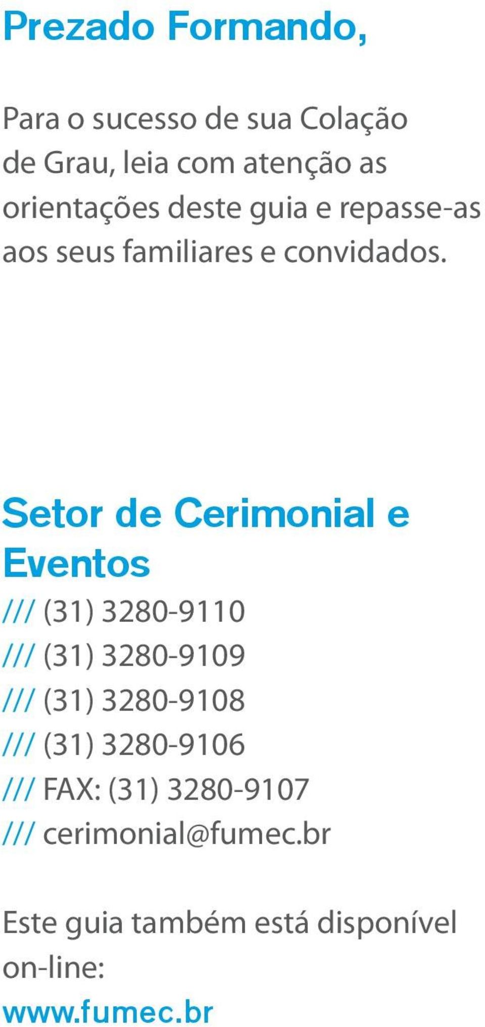 Setor de Cerimonial e Eventos /// (31) 3280-9110 /// (31) 3280-9109 /// (31) 3280-9108