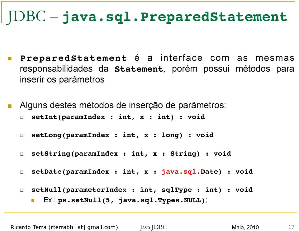 parâmetros Alguns destes métodos de inserção de parâmetros: setint(paramindex : int, x : int) : void!