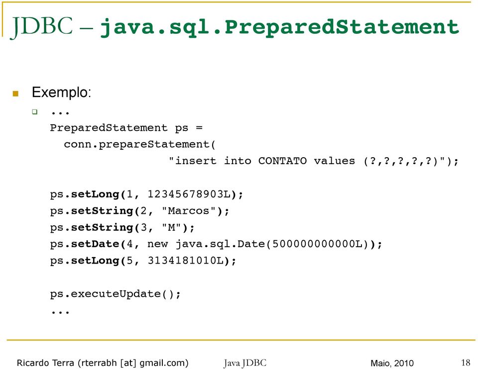 !ps.setString(3, "M");!!ps.setDate(4, new java.sql.date(500000000000l));!!ps.setlong(5, 3134181010L);!