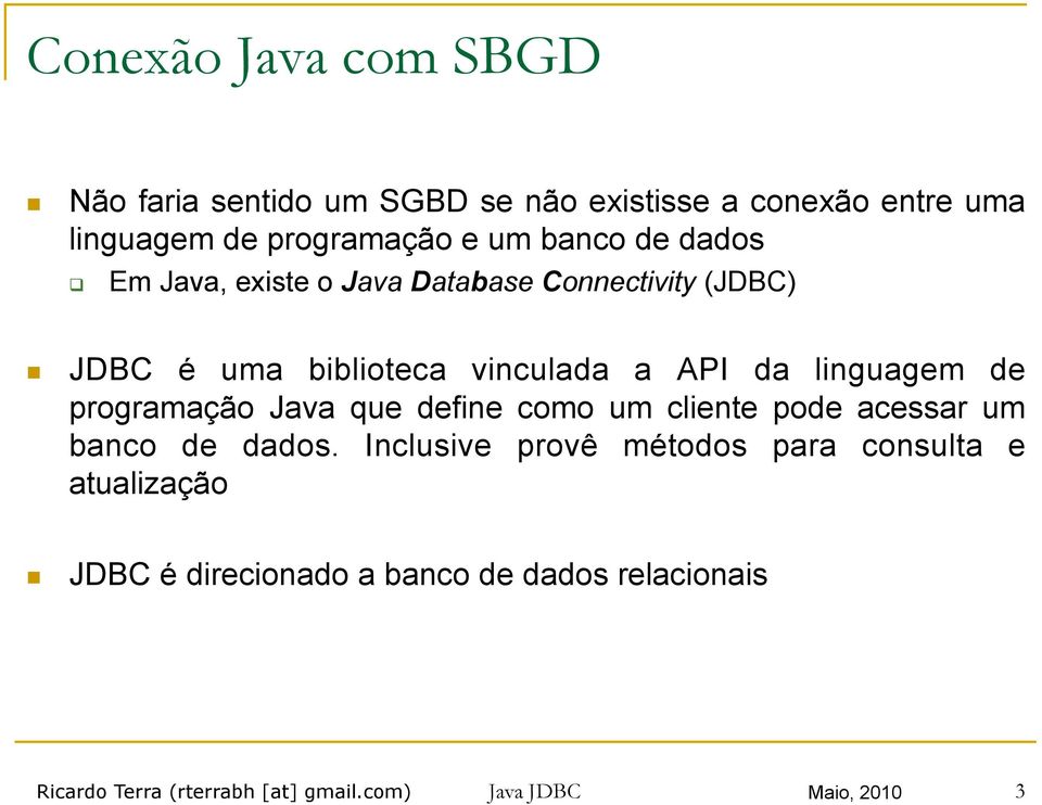 de programação Java que define como um cliente pode acessar um banco de dados.