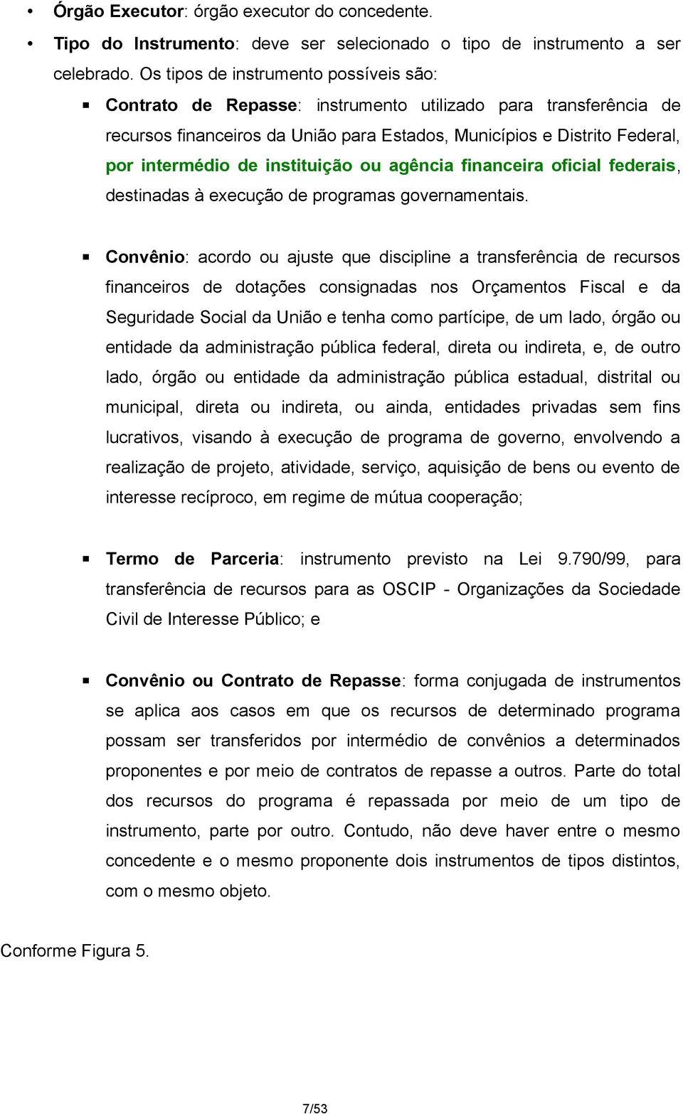 instituição ou agência financeira oficial federais, destinadas à execução de programas governamentais.