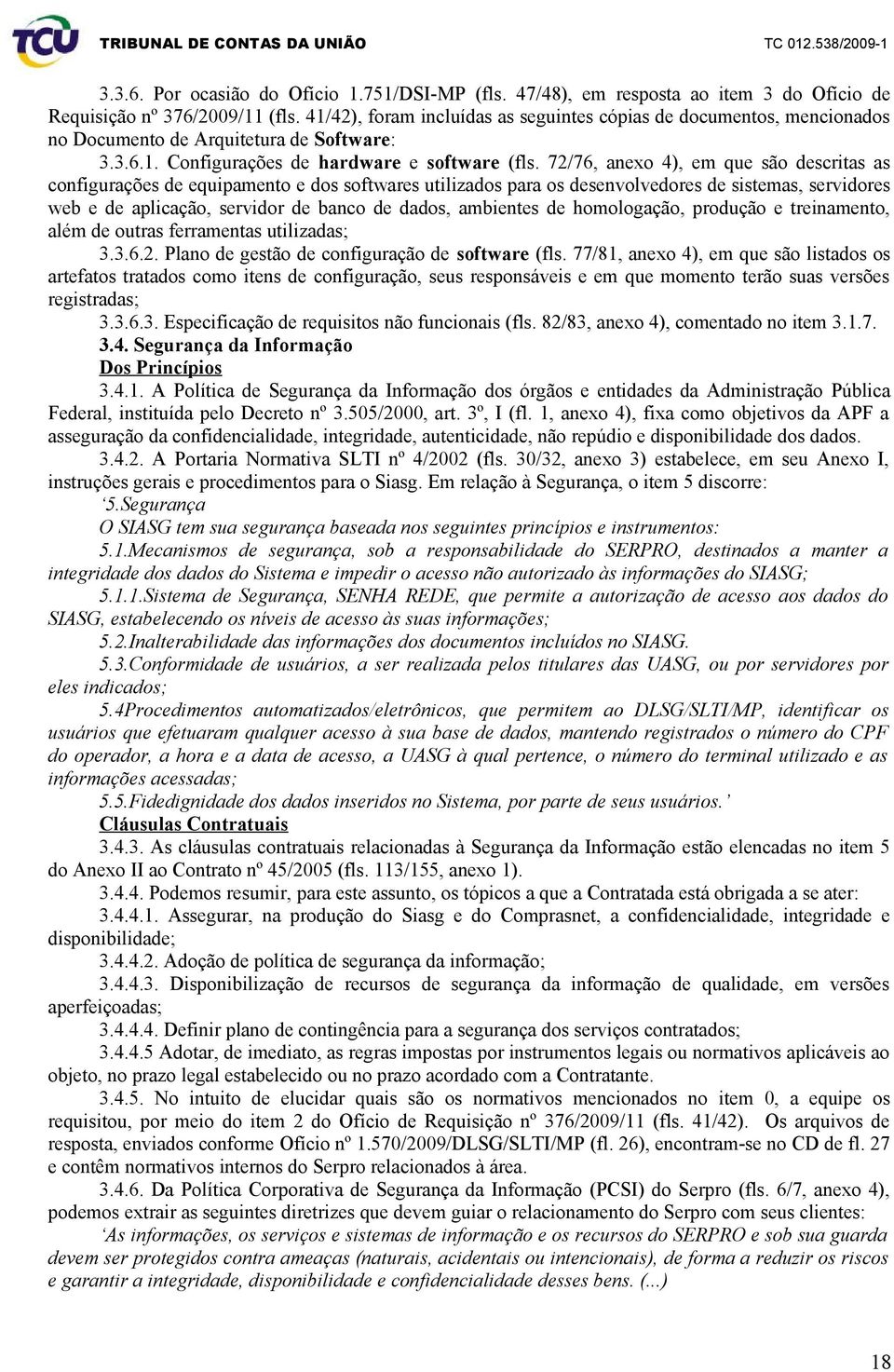 72/76, anexo 4), em que são descritas as configurações de equipamento e dos softwares utilizados para os desenvolvedores de sistemas, servidores web e de aplicação, servidor de banco de dados,