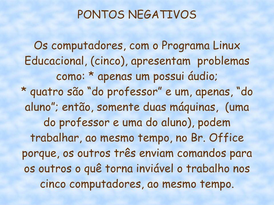 máquinas, (uma do professor e uma do aluno), podem trabalhar, ao mesmo tempo, no Br.