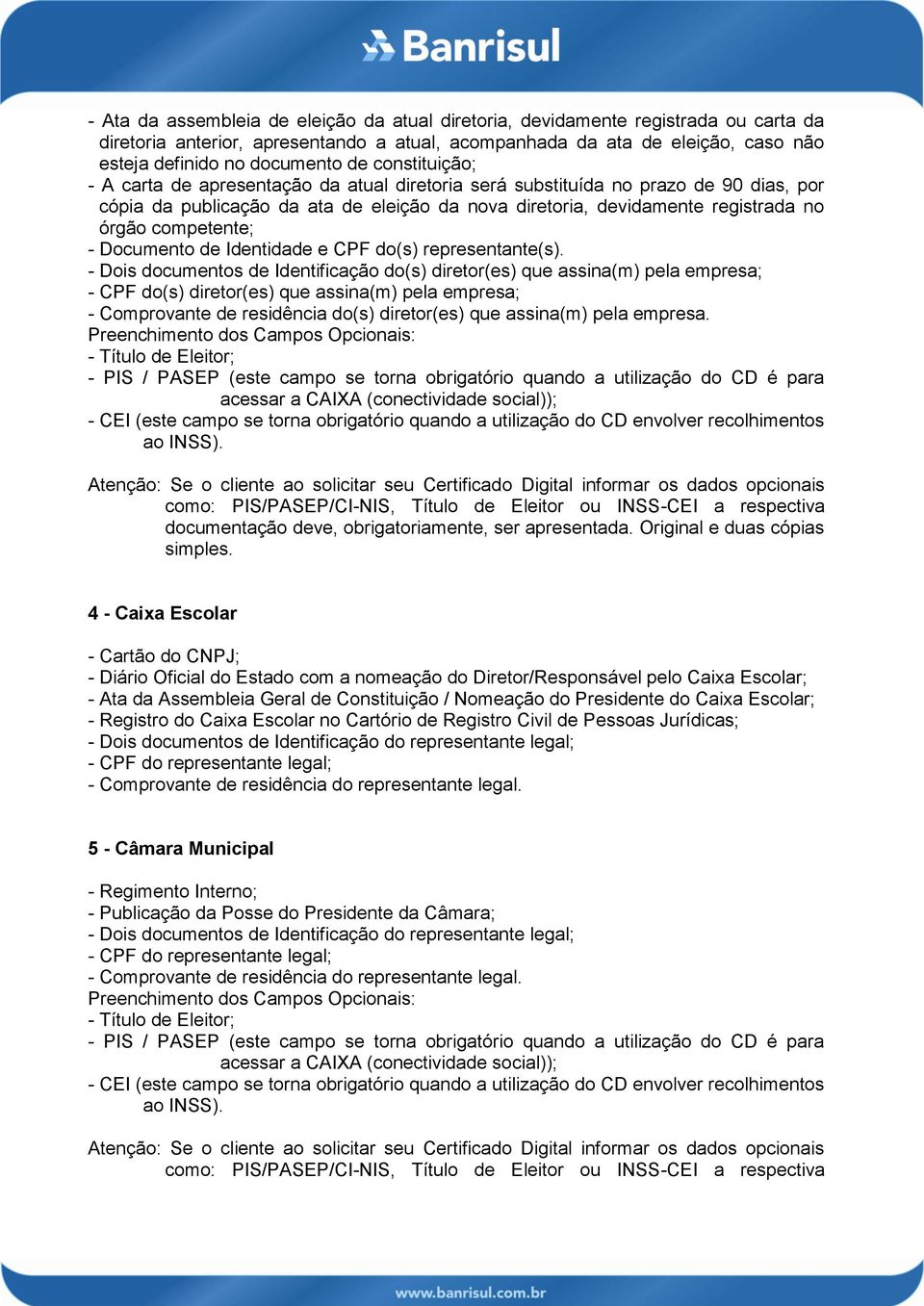 competente; - Documento de Identidade e CPF do(s) representante(s).