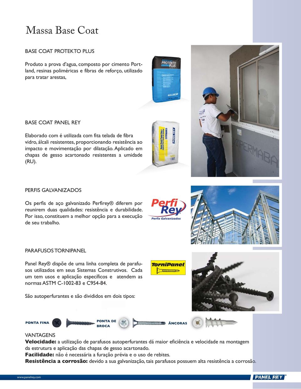 Aplicado em chapas de gesso acartonado resistentes a umidade (RU). PERFIS GALVANIZADOS Os perfis de aço galvanizado Perfirey diferem por reunirem duas qualidades: resistência e durabilidade.