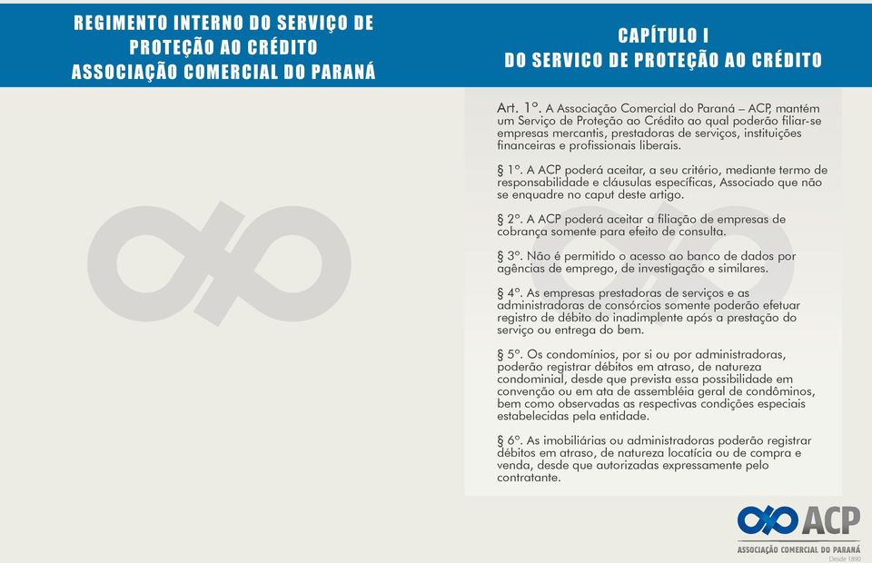 1º. A ACP poderá aceitar, a seu critério, mediante termo de responsabilidade e cláusulas específicas, Associado que não se enquadre no caput deste artigo. 2º.