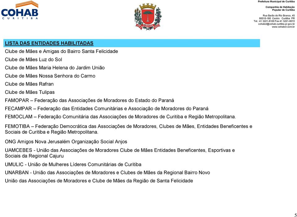 Moradores de Curitiba e Região Metropolitana. FEMOTIBA Federação Democrática das Associações de Moradores, Clubes de Mães, Entidades Beneficentes e Sociais de Curitiba e Região Metropolitana.