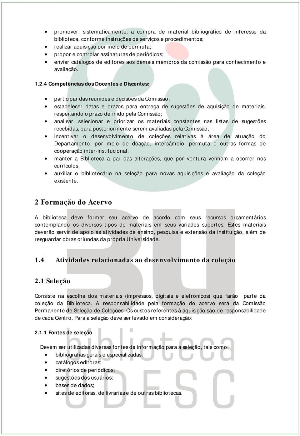 4 Competências dos Docentes e Discentes: participar das reuniões e decisões da Comissão; estabelecer datas e prazos para entrega de sugestões de aquisição de materiais, respeitando o prazo definido