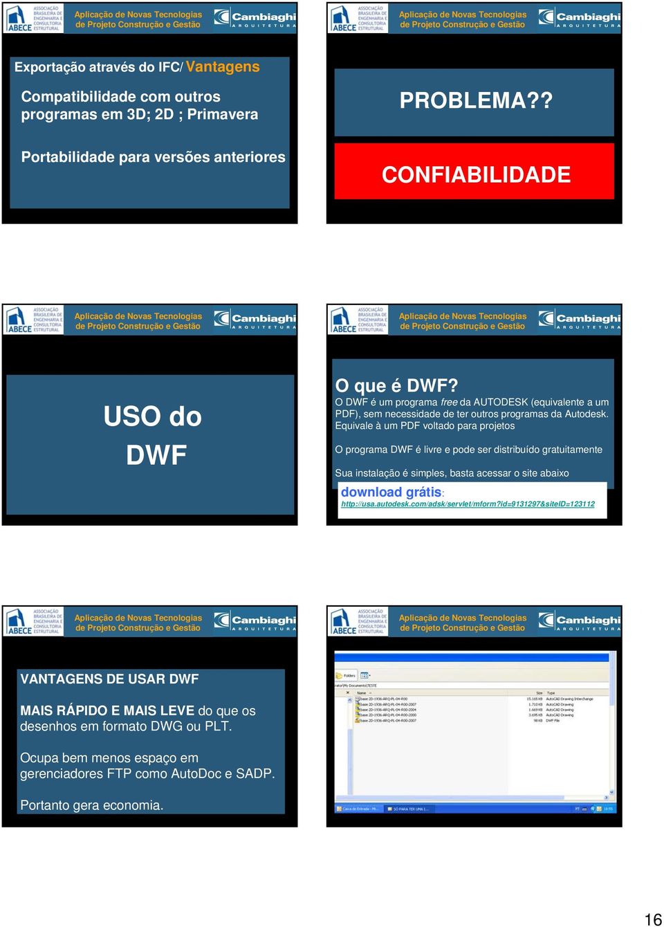 O DWF é um programa free da AUTODESK (equivalente a um PDF), sem necessidade de ter outros programas da Autodesk.